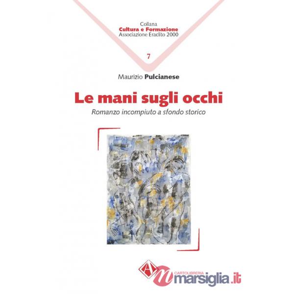 Mani sugli occhi. Romanzo incompiuto a sfondo storico (Le)