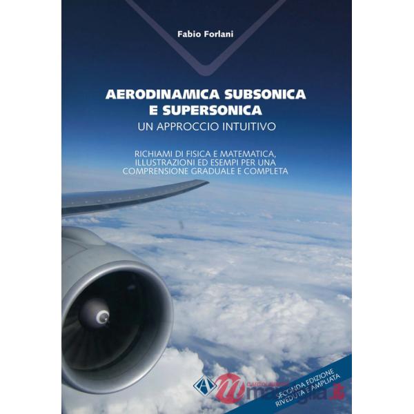 Aerodinamica subsonica e supersonica. Un approccio intuitivo. Richiami di fisica e matematica, illustrazioni ed esempi per una c