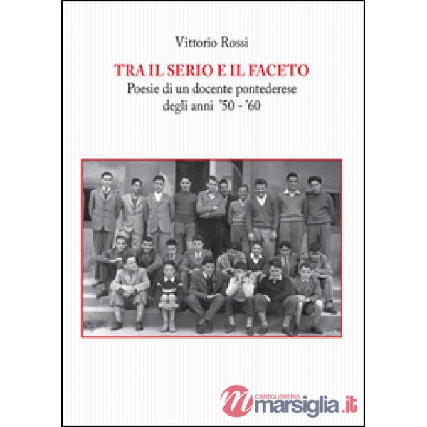 Tra il serio e il faceto. Poesie di un docente pontederese degli anni '50-'60