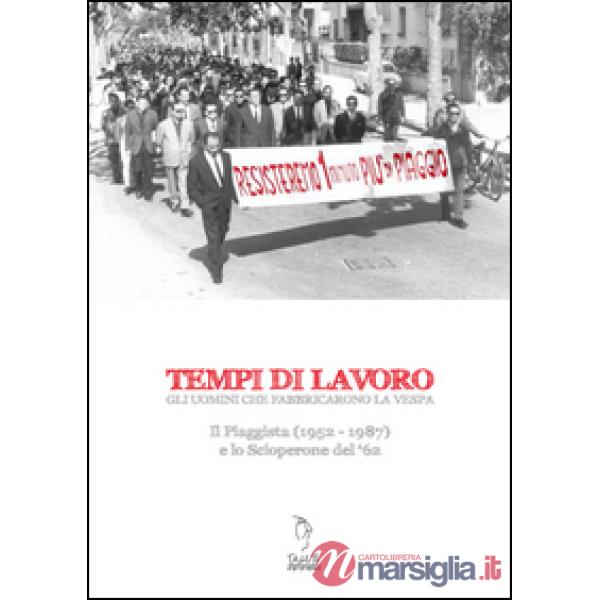 Tempi di lavoro. Gli uomini che fabbricarono la Vespa. Il Piaggista (1952-1978) 
