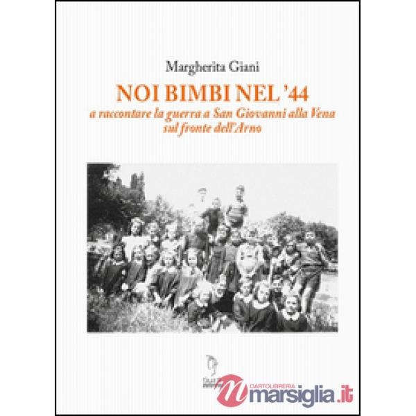 Noi bimbi nel '44. A raccontare la guerra a San Giovanni alla Vena sul fronte de