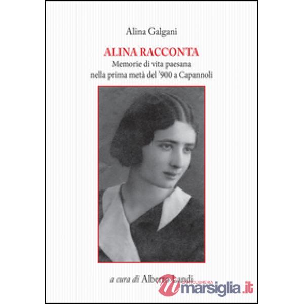 Alina racconta. Memorie di vita paesana nella prima metà del '900 a Capannoli