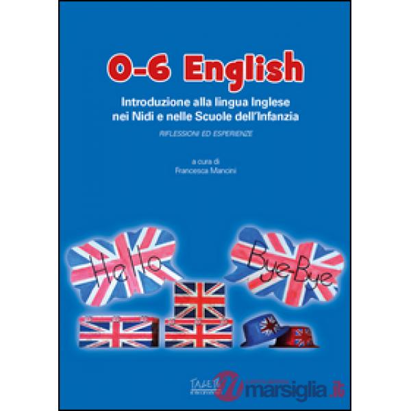 0-6 English. Introduzione alla lingua inglese nei nidi e nelle scuole dell'Infan