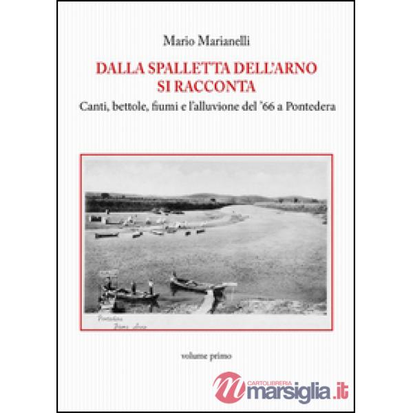 Dalla spalletta dell'Arno si racconta. Canti, bettole, fiumi e l'alluvione del '