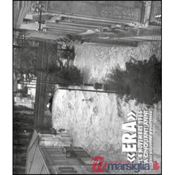 «Era» il 4 Novembre 1966. Cinquant'anni dall'alluvione a Pontedera. Ediz. illust