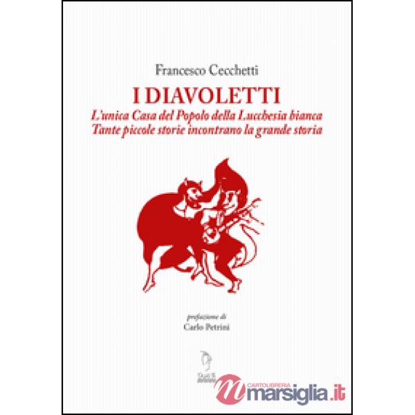 Diavoletti. L'unica Casa del Popolo della Lucchesia bianca. Tante piccole storie