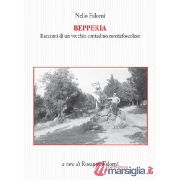 Bepperia. Racconti di un vecchio contadino montefoscolese