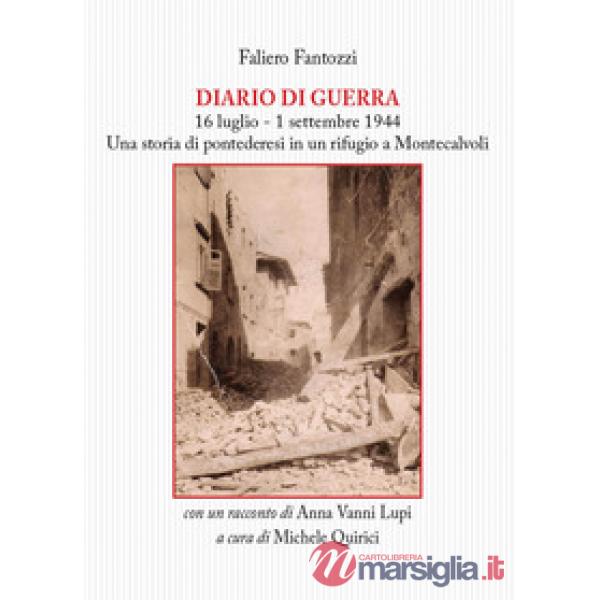 Diario di guerra. 16 luglio-1 settembre 1944. Una storia di pontederesi in un ri