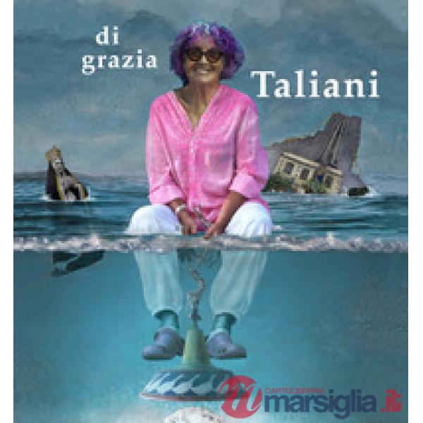 Di Grazia Taliani. Caalogo della mostra (Pontedera, 13 aprile-13 maggio 2018). E