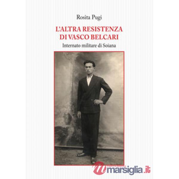 Altra resistenza di Vasco Belcari. Internato militare di Soiana (L')