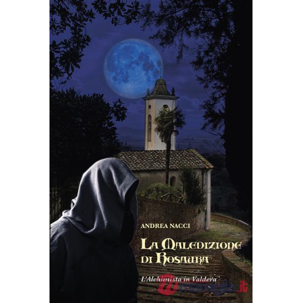 Maledizione di Rosaura. L'alchimista in Valdera (La)