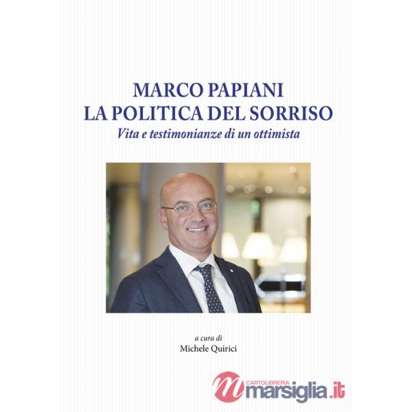 Marco Papiani. La politica del sorriso. Vita e testimonianze di un ottimista