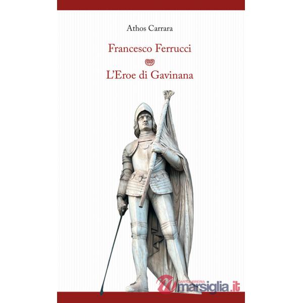 Francesco Ferrucci. L'eroe di Gavinana