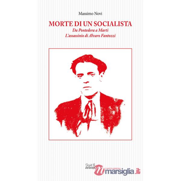 Morte di un socialista. Da Pontedera a Marti l'assassinio di Alvaro Fantozzi