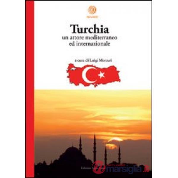 Turchia. Un attore mediterraneo ed internazionale