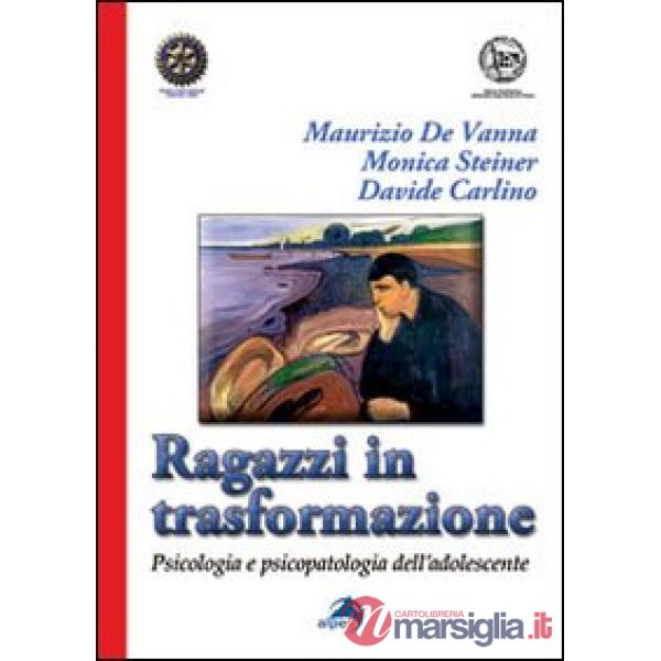 Ragazzi in trasformazione. Psicologia e psicopatologia dell'adolescente