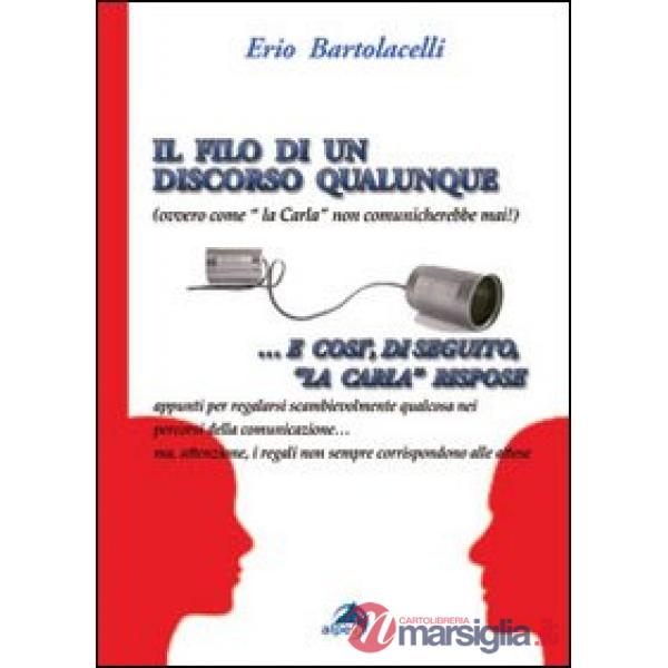 Filo di un discorso qualunque (ovvero come la Carla non comunicherebbe mai) (Il)