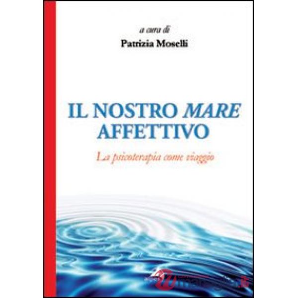 Nostro mare affettivo. La psicoterapia come viaggio (Il)