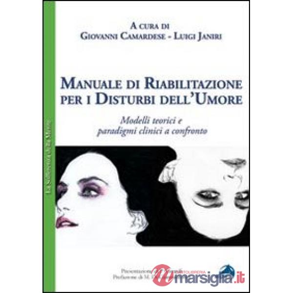 Manuale di riabilitazione per i disturbi dell'umore. Modelli teorici e paradigmi clinici a confronto