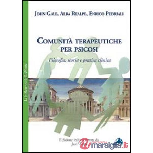 Comunità terapeutiche per psicosi. Filosofia, storia e pratica clinica
