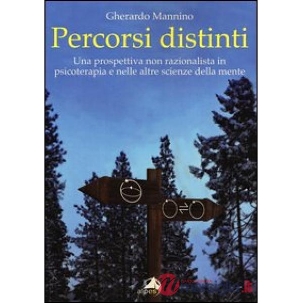 Percorsi distinti. Una prospettiva non razionalista in psicoterapia e nelle altr