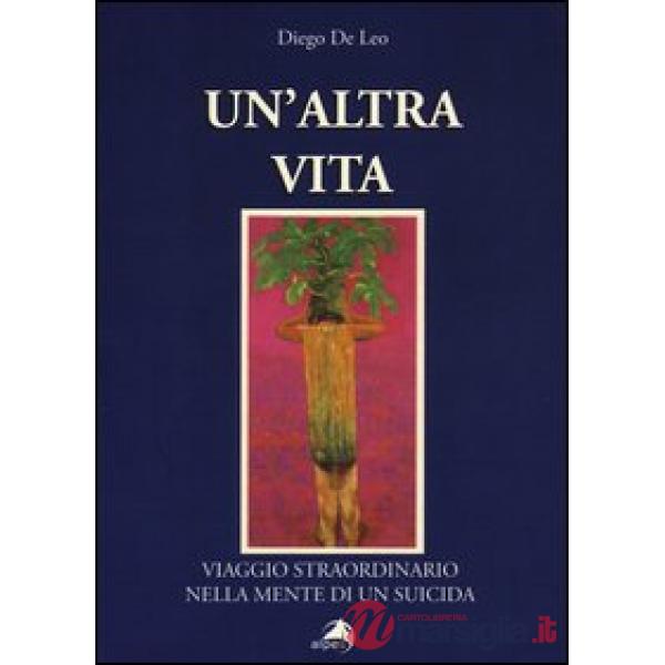Altra vita. Viaggio straordinario nella mente di un suicida (Un')
