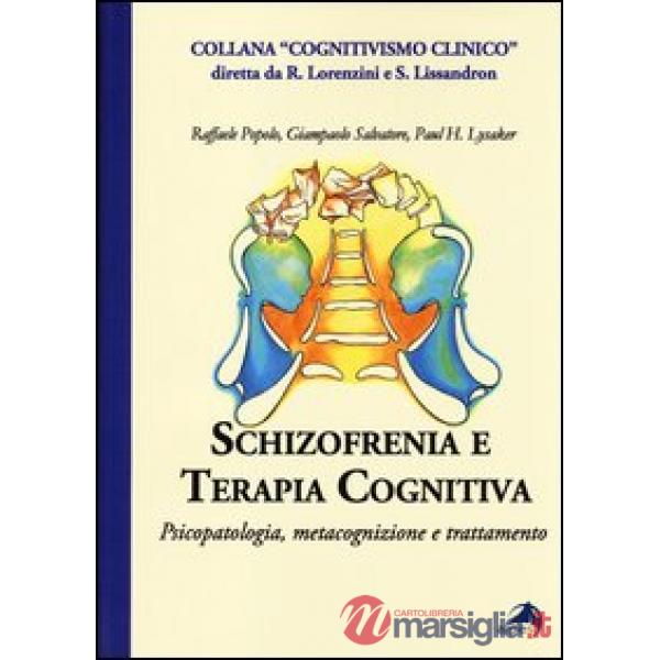 Schizofrenia e terapia cognitiva. Psicopatologia, metacognizione e trattamento
