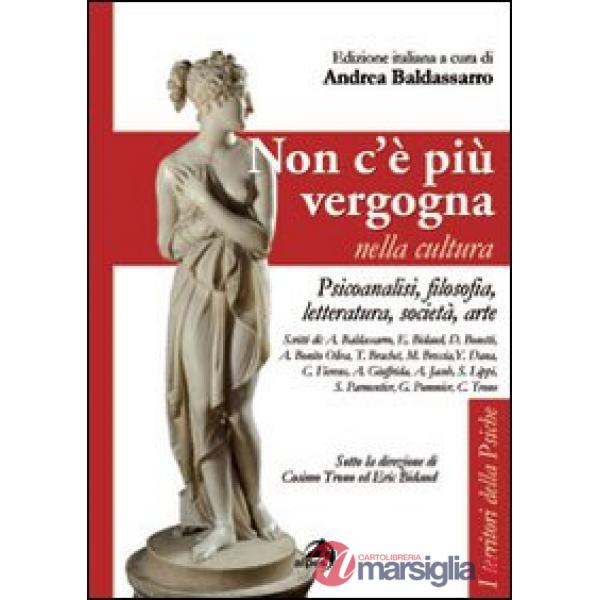Non c'é più vergogna nella cultura. Psicoanalisi, filosofia, letteratura, società, arte