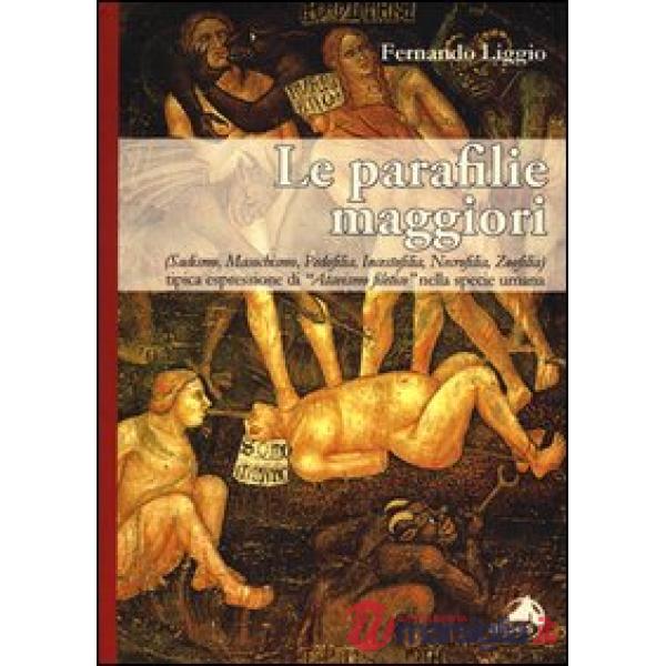Parafilie maggiori. (Sadismo, masochismo, pedofilia, incestofilia, necrofilia, z