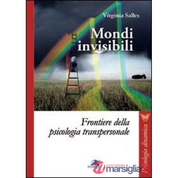 Mondi invisibili. Frontiere della psicologia transpersonale