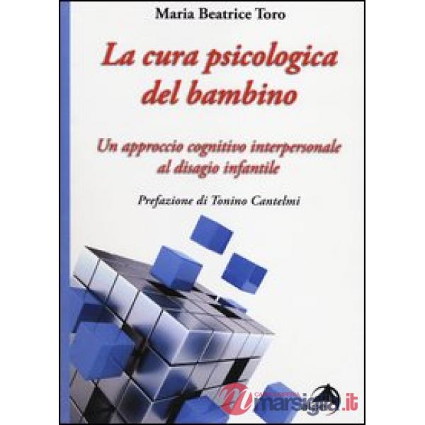 Cura psicologica del bambino. Un approccio cognitivo interpersonale al disagio infantile (La)