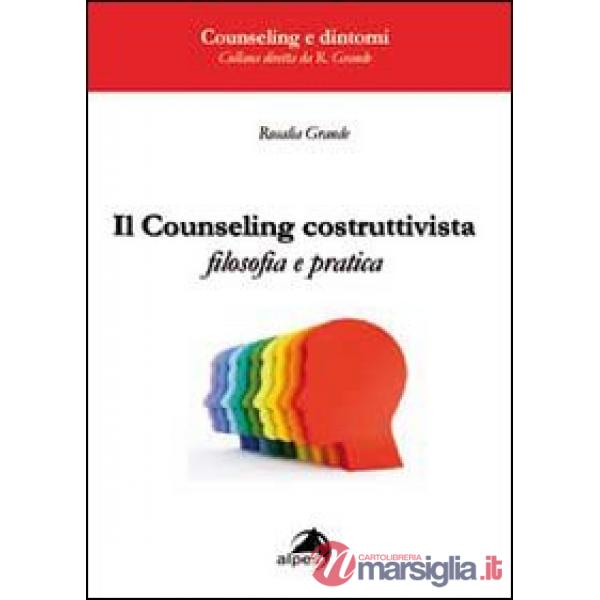 Counseling costruttivista. Filosofia e pratica (Il)