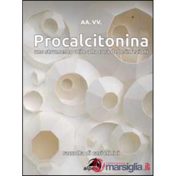 Procalcitonina. Uno strumento utile alla cura delle infezioni. Raccolta di casi 