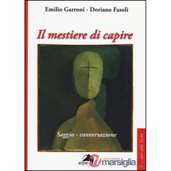 Mestiere di capire. Saggio-conversazione (Il)