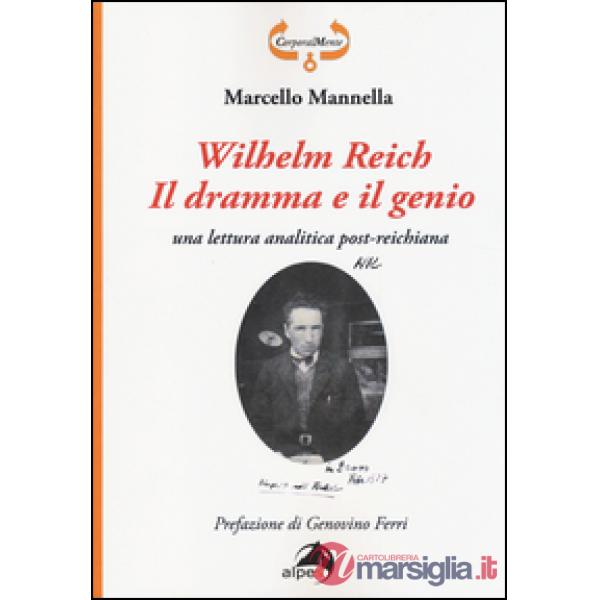 Wilhelm Reich. Il dramma e il genio. Una lettura analitica post-reichiana