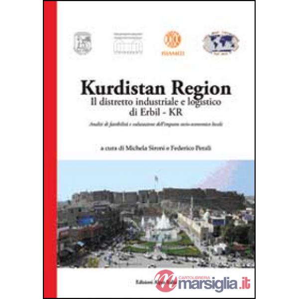 Kurdistan region. Il distretto industriale e logistico di Erbil-Kr. Analisi di fattibilità e valutazione dell'impatto socio-econ