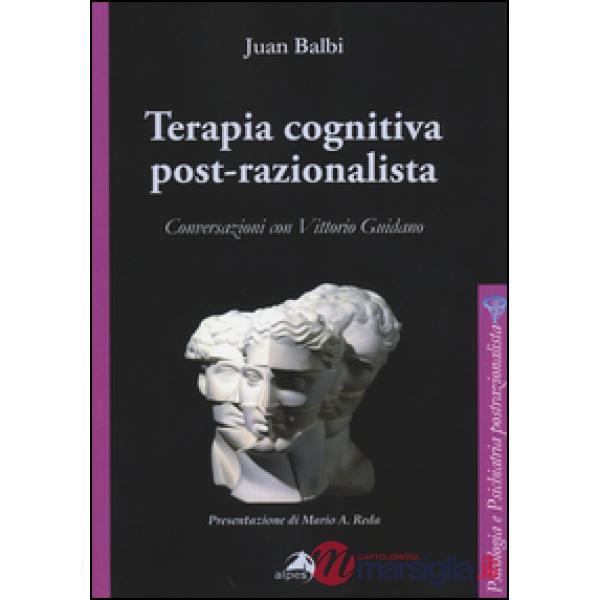Terapia cognitiva post-razionalista. Conversazioni con Vittorio Guidano