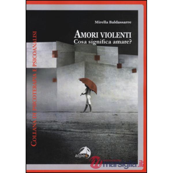 Amori violenti. Cosa significa amare?