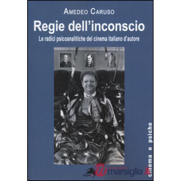 Regie dell'inconscio. Le radici psicoanalitiche del cinema italiano d'autore