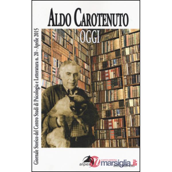 Giornale storico del centro studi di psicologia e letteratura. Vol. 20: Aldo Carotenuto. Oggi