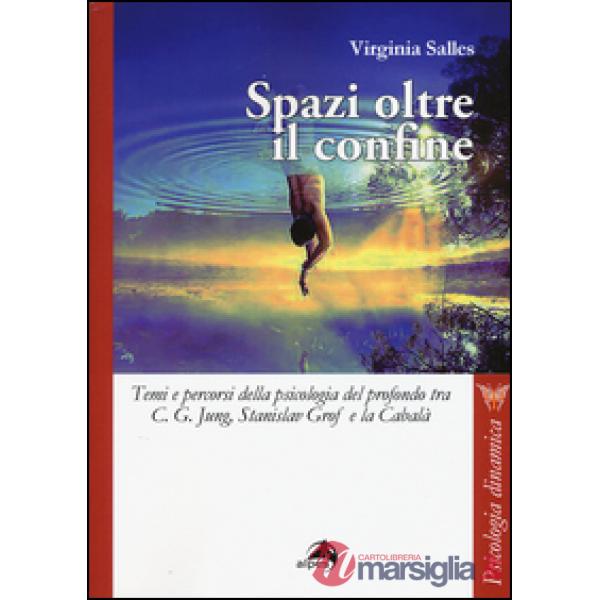 Spazi oltre i confini. Temi e percorsi della psicologia del profondo tra C. G. Jung, Stanislav Grof e la Cabalà