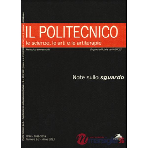 Politecnico. Le scienze, le arti e le artiterapie (2013) (Il). Vol. 1-2: Note sullo sguardo