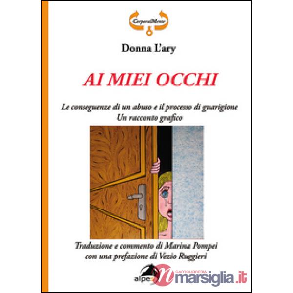 Ai miei occhi. Le conseguenze di un abuso e il processo di guarigione. Racconto grafico. Ediz. illustrata