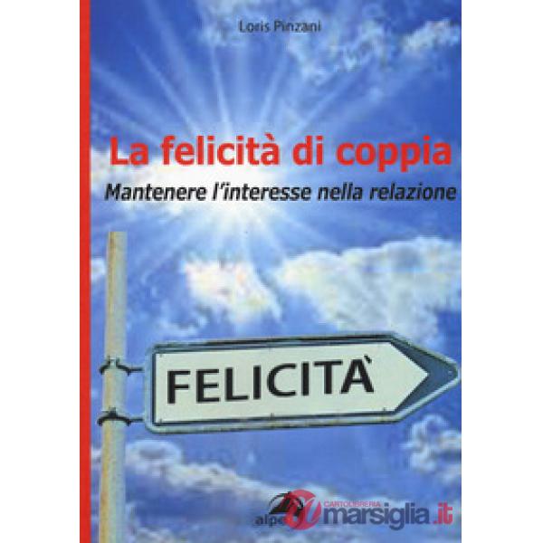 Felicità di coppia. Mantenere l'interesse nella relazione (La)