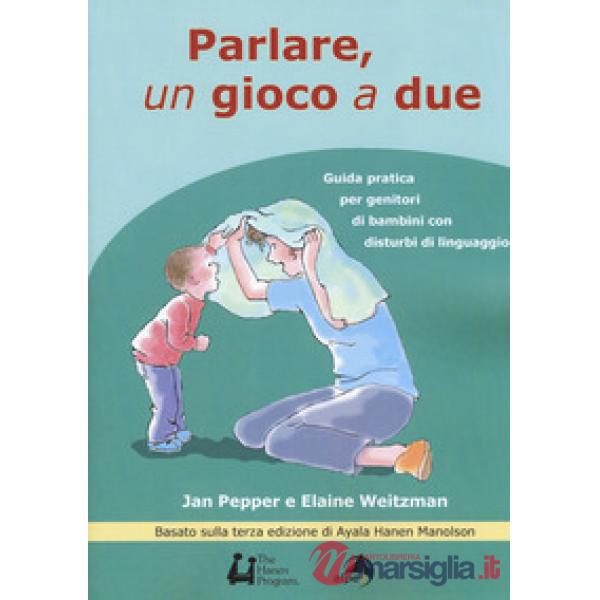 Parlare un gioco a due. Guida pratica per genitori di bambini con disturbi di li