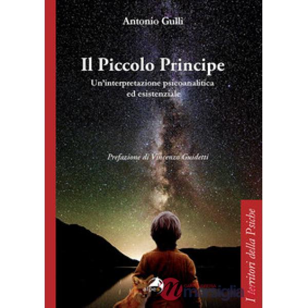 Piccolo Principe. Un'interpretazione psicoanalitica ed esistenziale (Il)