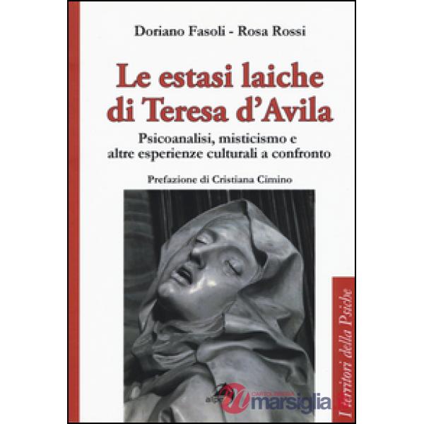 Estasi laiche di Teresa d'Avila. Psicoanalisi, misticismo e altre esperienze cul