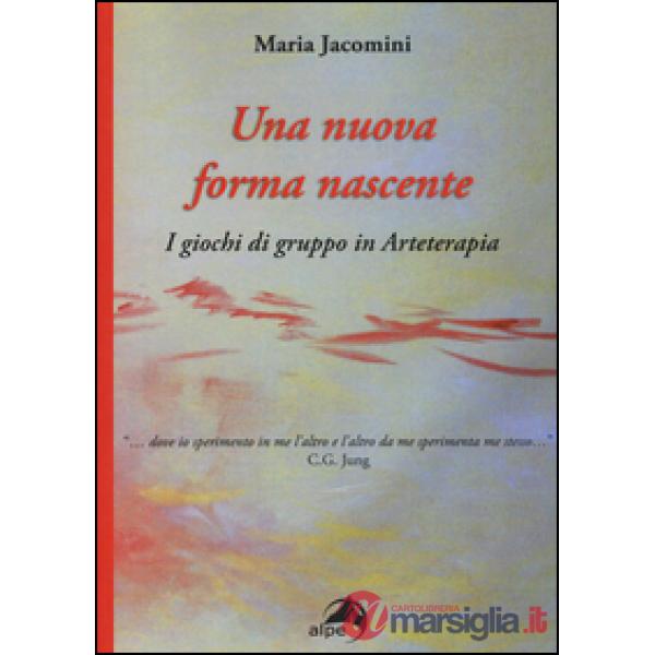 Nuova forma nascente. I giochi di gruppo in arteterapia (Una)