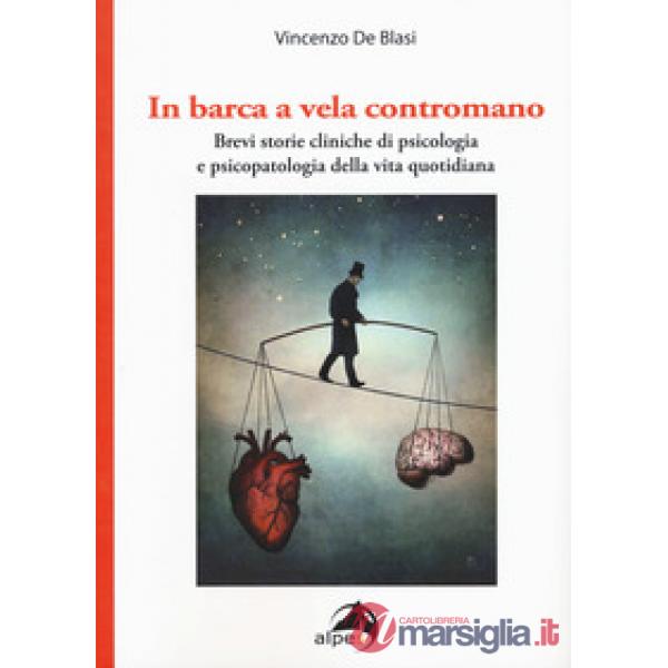 In barca a vela contromano. Brevi storie cliniche di psicologia e psicopatologia della vita quotidiana