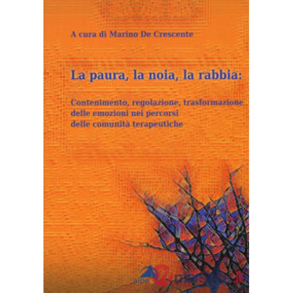 Paura, la noia, la rabbia. Contenimento, regolazione, trasformazione delle emozi